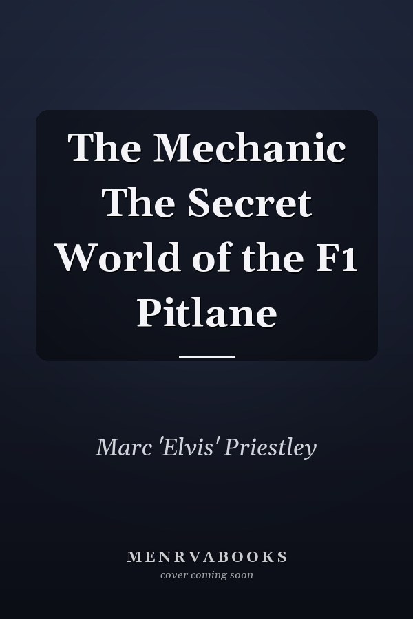 The Mechanic The Secret World of the F1 Pitlane