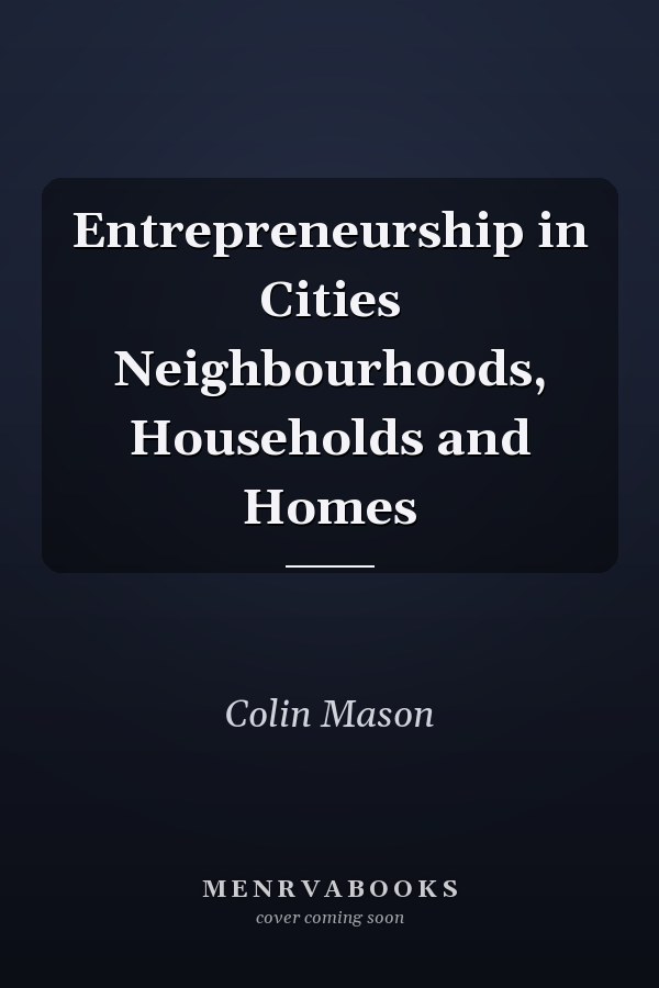 Entrepreneurship in Cities Neighbourhoods, Households and Homes