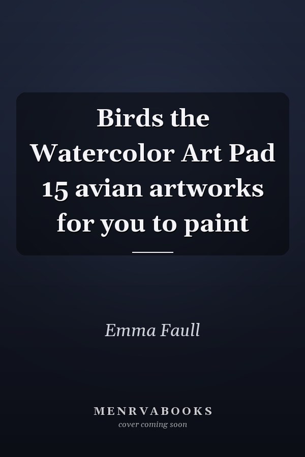 Birds the Watercolor Art Pad 15 avian artworks for you to paint