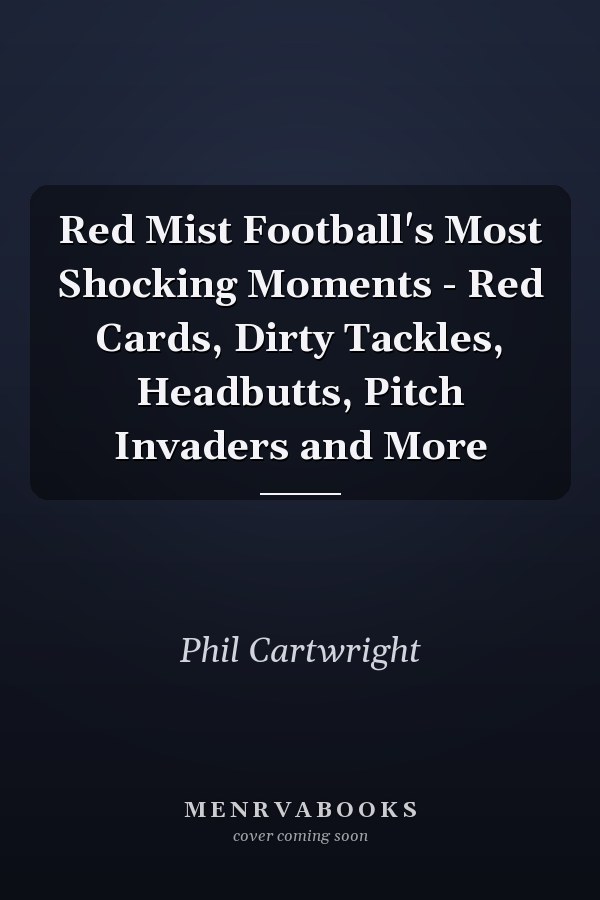 Red Mist Football's Most Shocking Moments - Red Cards, Dirty Tackles, Headbutts, Pitch Invaders and More