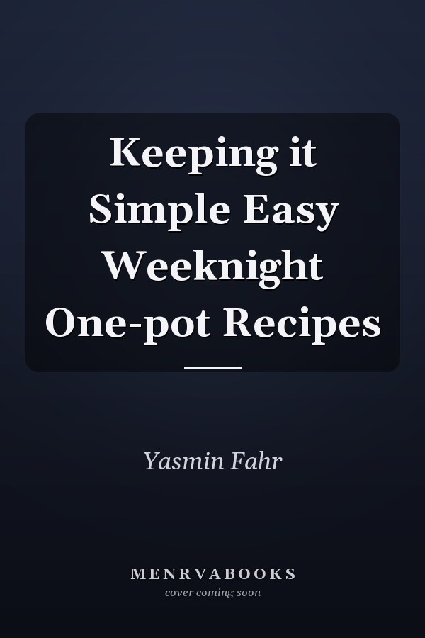 Keeping it Simple Easy Weeknight One-pot Recipes