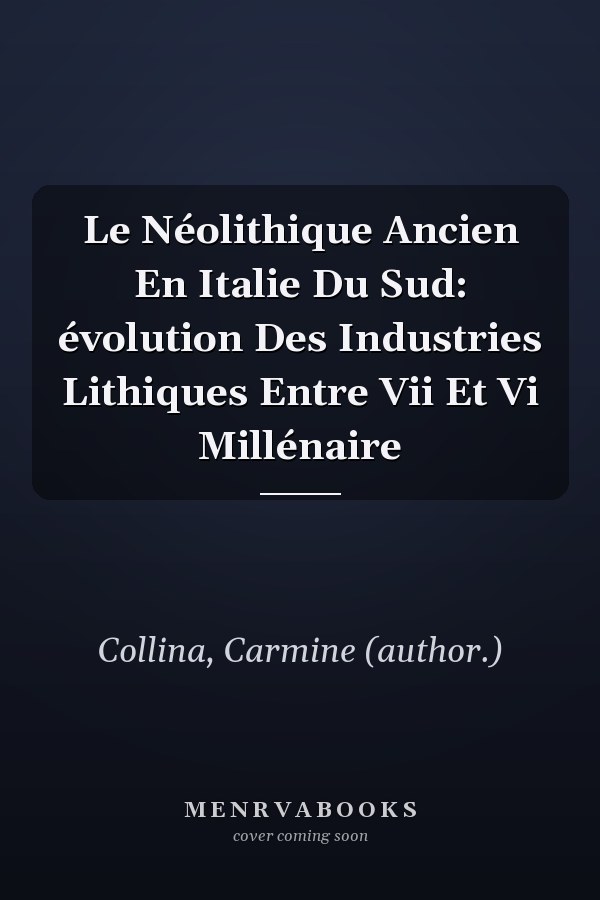 Le Néolithique Ancien En Italie Du Sud: évolution Des Industries Lithiques Entre Vii Et Vi Millénaire