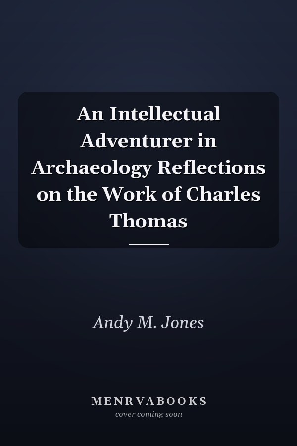 An Intellectual Adventurer in Archaeology Reflections on the Work of Charles Thomas