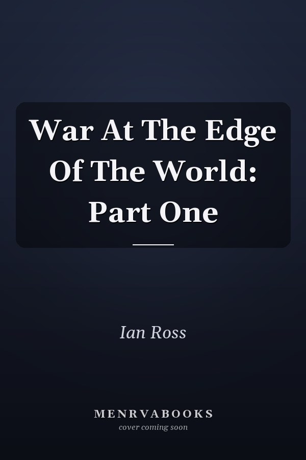 War At The Edge Of The World: Part One