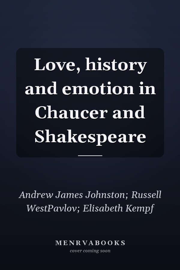 Love, history and emotion in Chaucer and Shakespeare