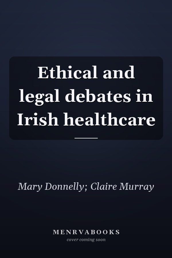 Ethical and legal debates in Irish healthcare