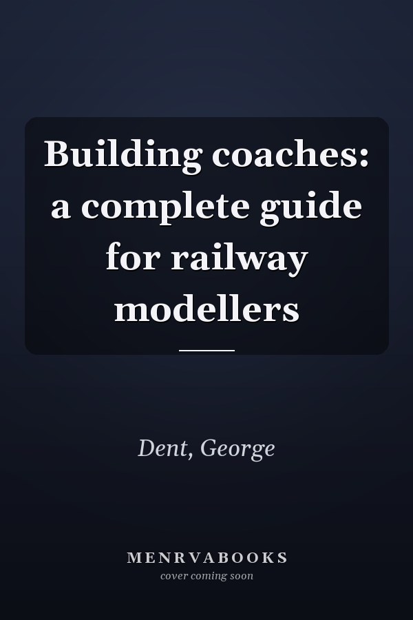 Building coaches: a complete guide for railway modellers