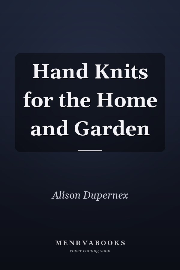 Hand Knits for the Home and Garden
