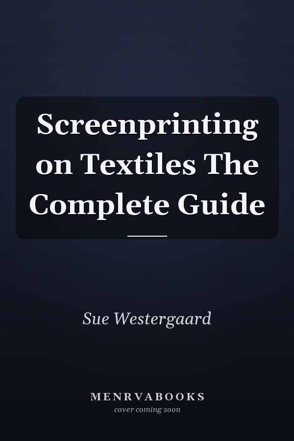 Screenprinting on Textiles The Complete Guide
