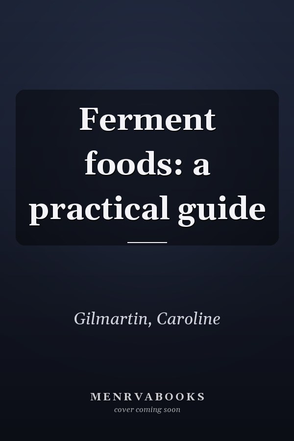 Ferment foods: a practical guide