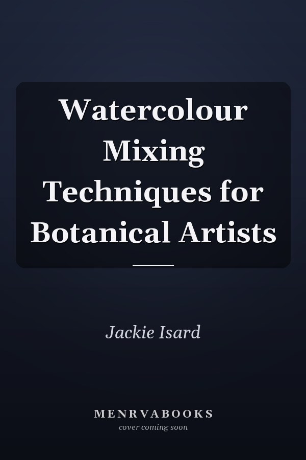 Watercolour Mixing Techniques for Botanical Artists