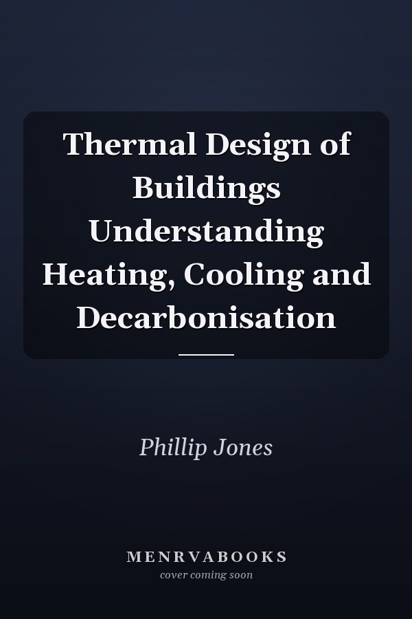 Thermal Design of Buildings Understanding Heating, Cooling and Decarbonisation