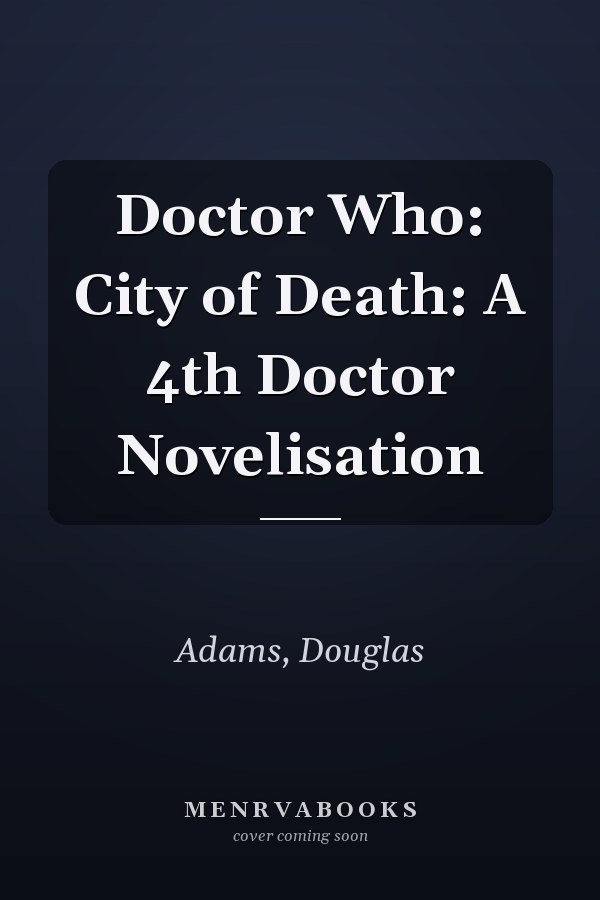 Doctor Who: City of Death: A 4th Doctor Novelisation