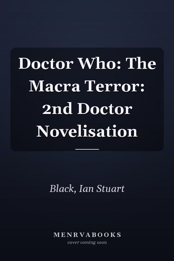 Doctor Who: The Macra Terror: 2nd Doctor Novelisation