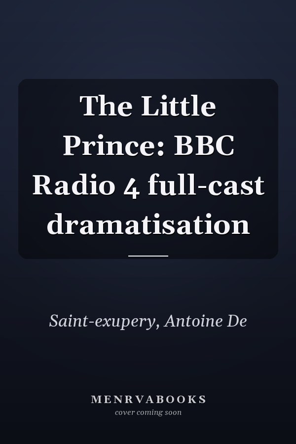 The Little Prince: BBC Radio 4 full-cast dramatisation
