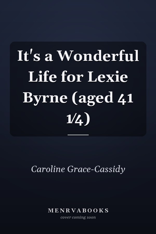 It's a Wonderful Life for Lexie Byrne (aged 41 1⁄4)