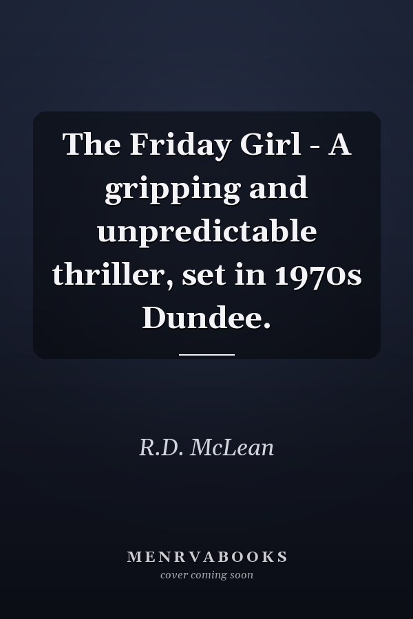 The Friday Girl - A gripping and unpredictable thriller, set in 1970s Dundee.