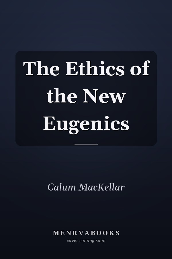 The Ethics of the New Eugenics