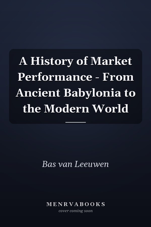 A History of Market Performance - From Ancient Babylonia to the Modern World