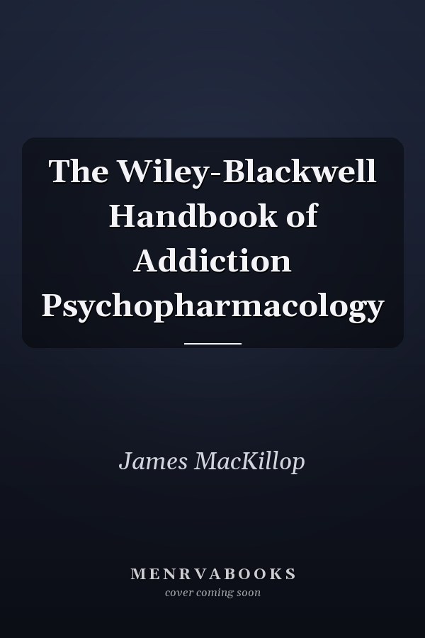 The Wiley-Blackwell Handbook of Addiction Psychopharmacology