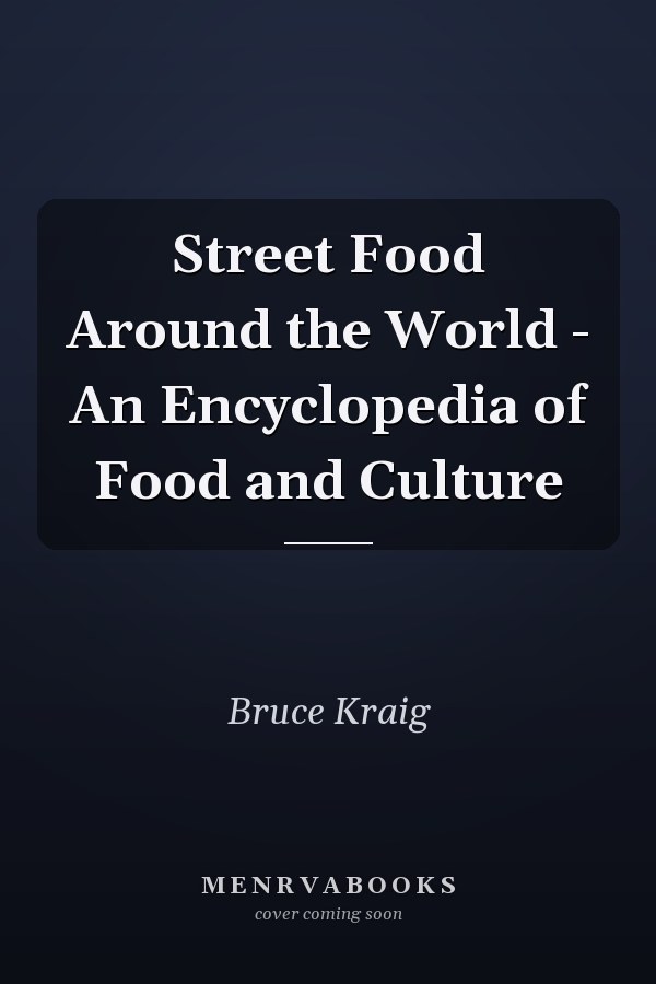 Street Food Around the World - An Encyclopedia of Food and Culture