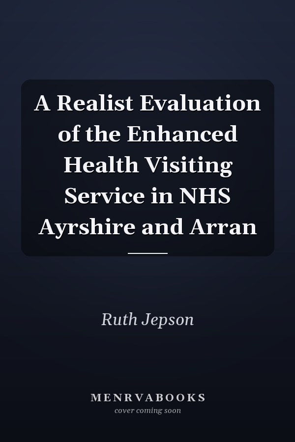 A Realist Evaluation of the Enhanced Health Visiting Service in NHS Ayrshire and Arran