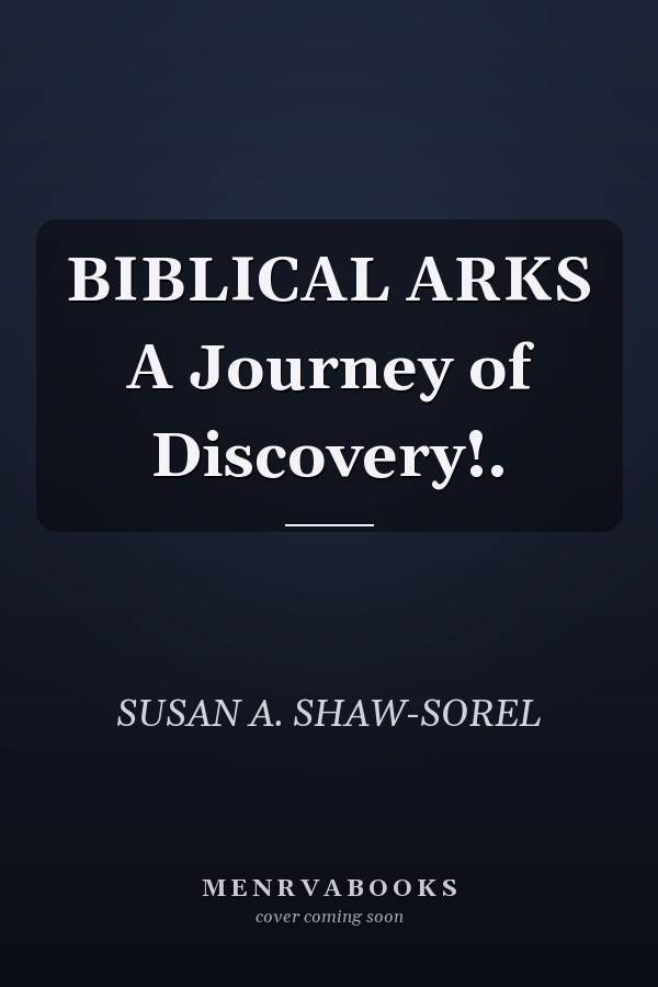 BIBLICAL ARKS A Journey of Discovery!.