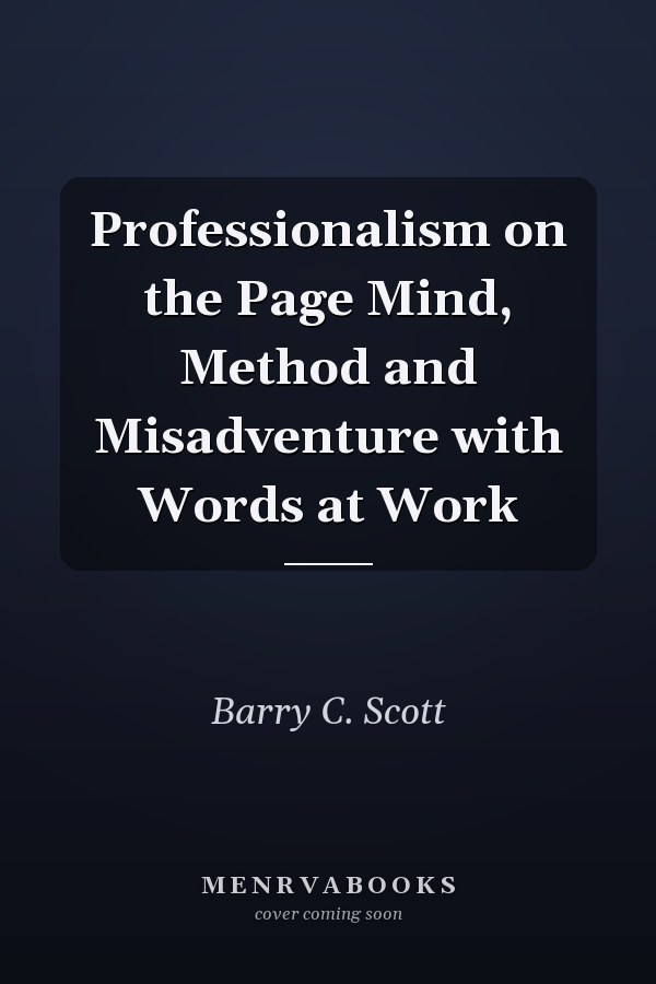 Professionalism on the Page Mind, Method and Misadventure with Words at Work