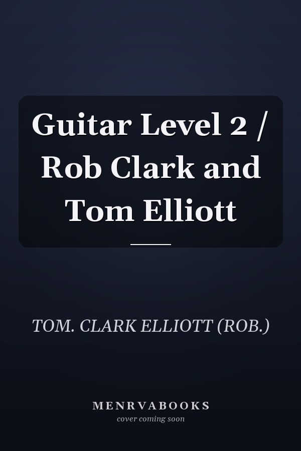 Guitar Level 2 / Rob Clark and Tom Elliott