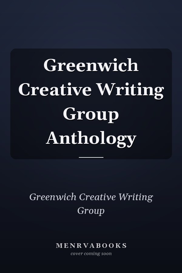 Greenwich Creative Writing Group Anthology