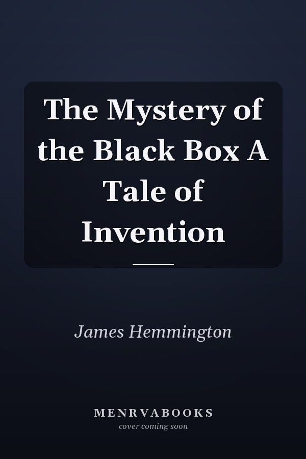 The Mystery of the Black Box A Tale of Invention
