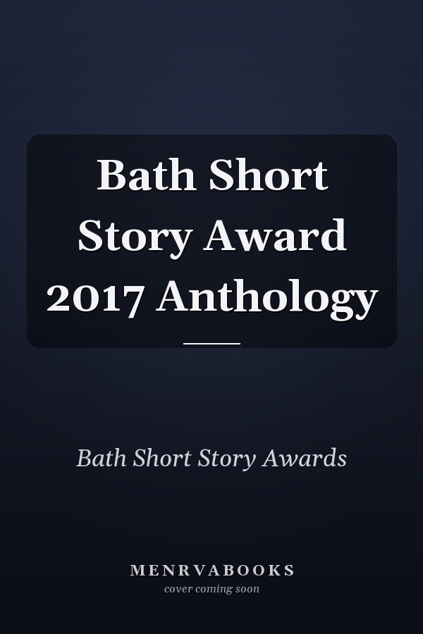 Bath Short Story Award 2017 Anthology