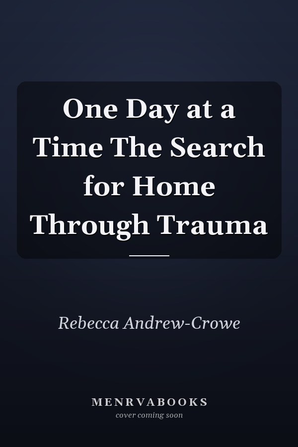 One Day at a Time The Search for Home Through Trauma