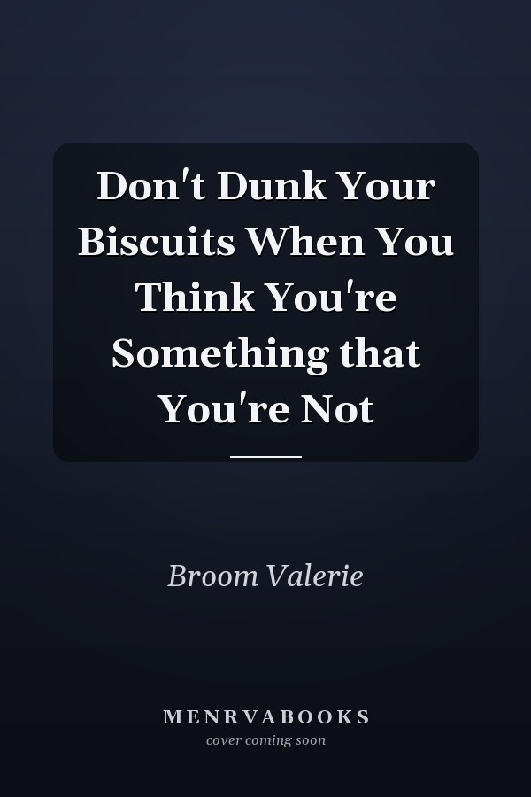 Don't Dunk Your Biscuits When You Think You're Something that You're Not