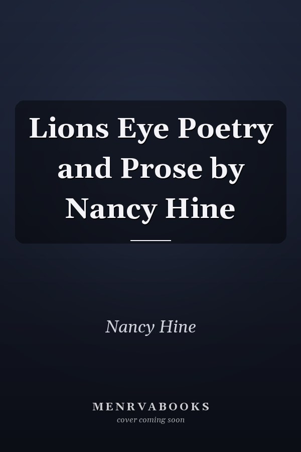 Lions Eye Poetry and Prose by Nancy Hine