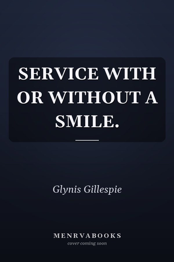 SERVICE WITH OR WITHOUT A SMILE.