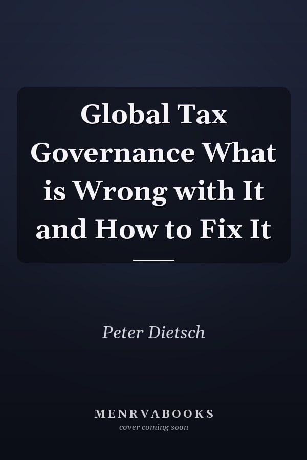 Global Tax Governance What is Wrong with It and How to Fix It