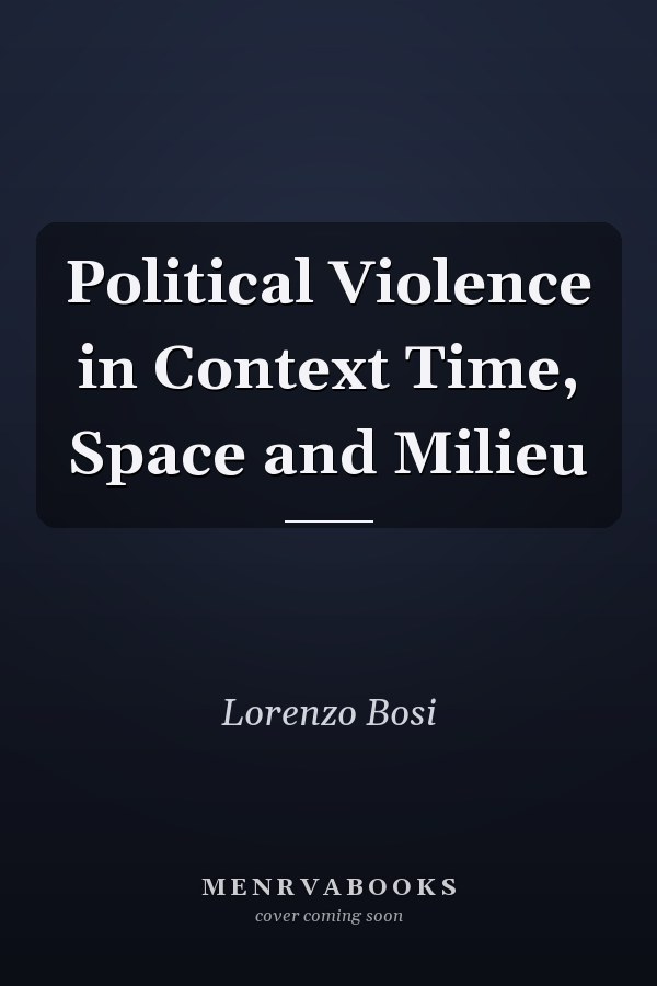 Political Violence in Context Time, Space and Milieu