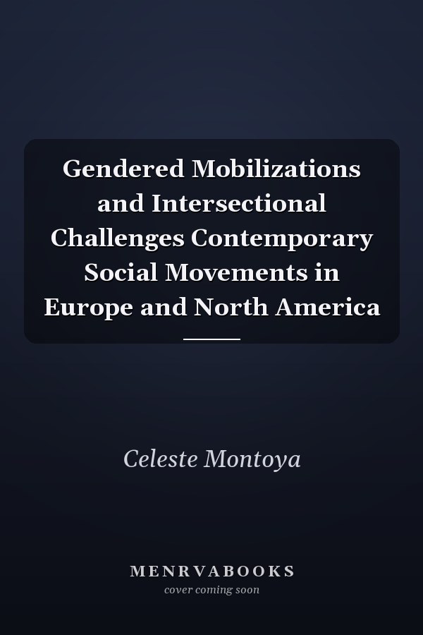 Gendered Mobilizations and Intersectional Challenges Contemporary Social Movements in Europe and North America