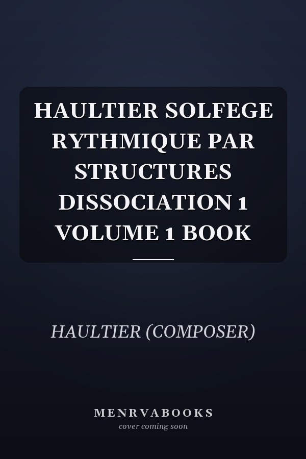 HAULTIER SOLFEGE RYTHMIQUE PAR STRUCTURES DISSOCIATION 1 VOLUME 1 BOOK