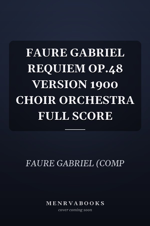 FAURE GABRIEL REQUIEM OP.48 VERSION 1900 CHOIR ORCHESTRA FULL SCORE