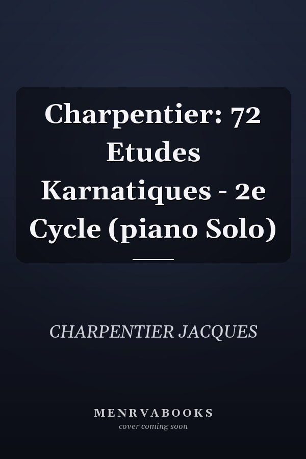 Charpentier: 72 Etudes Karnatiques - 2e Cycle (piano Solo)