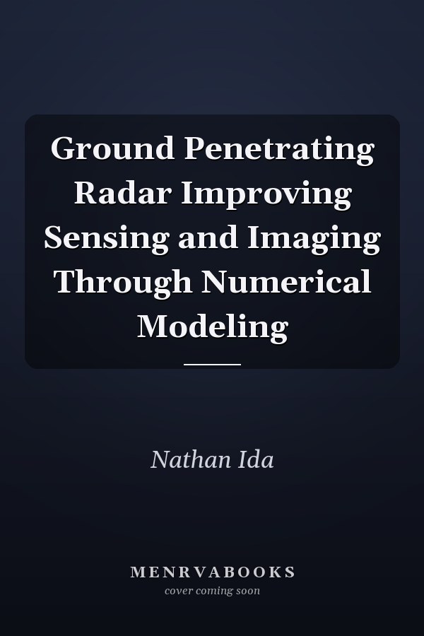 Ground Penetrating Radar Improving Sensing and Imaging Through Numerical Modeling