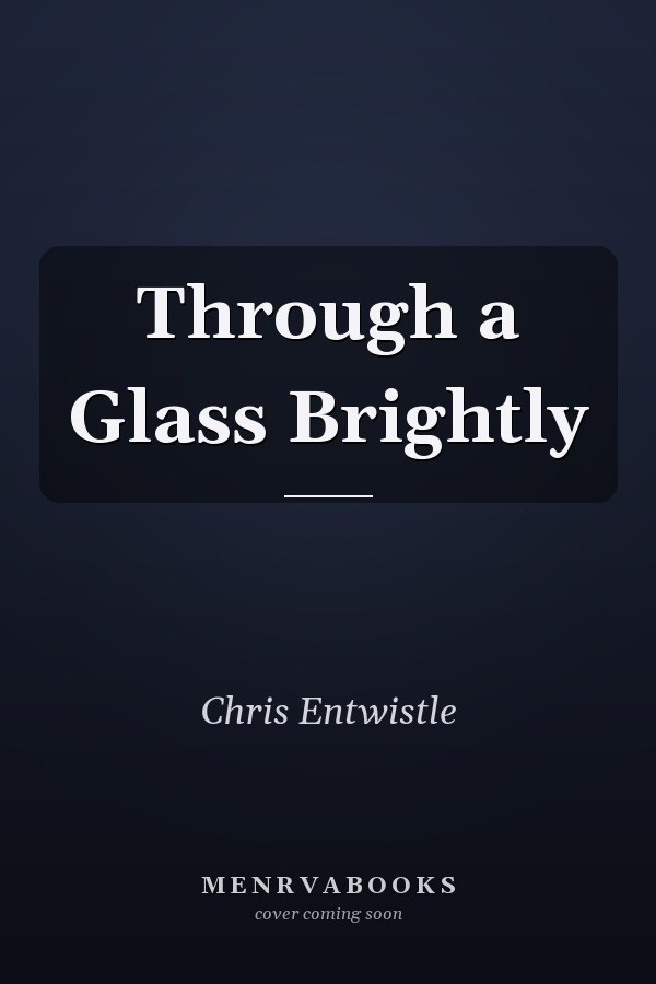 Through a Glass Brightly