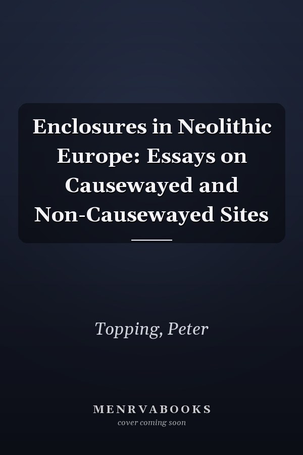 Enclosures in Neolithic Europe: Essays on Causewayed and Non-Causewayed Sites
