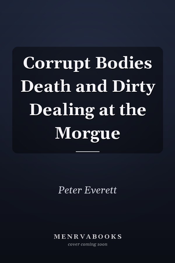Corrupt Bodies Death and Dirty Dealing at the Morgue