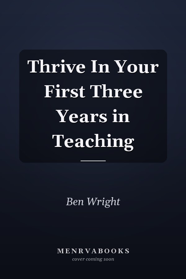 Thrive In Your First Three Years in Teaching