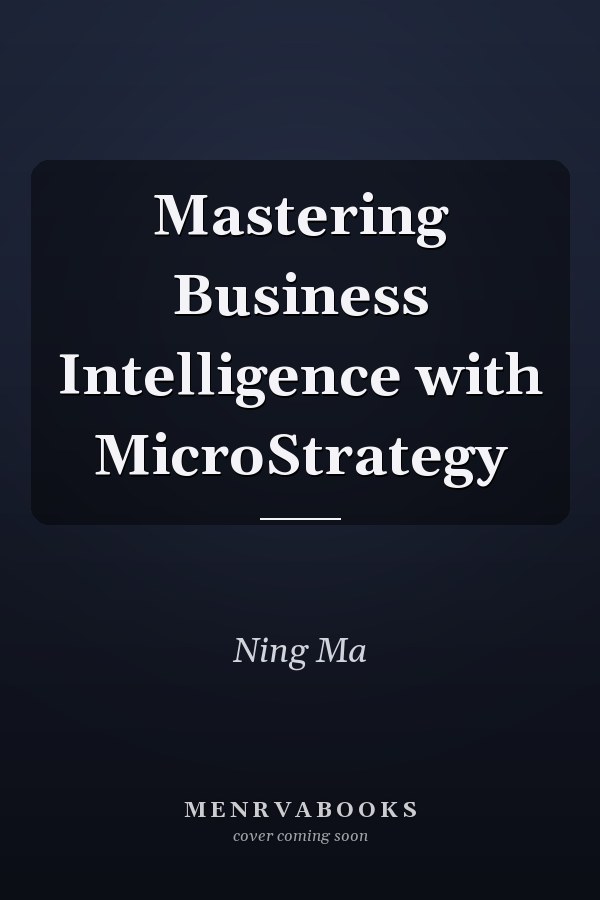 Mastering Business Intelligence with MicroStrategy