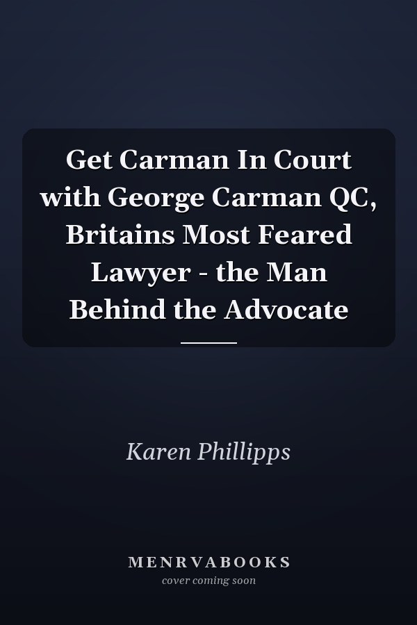 Get Carman In Court with George Carman QC, Britains Most Feared Lawyer - the Man Behind the Advocate