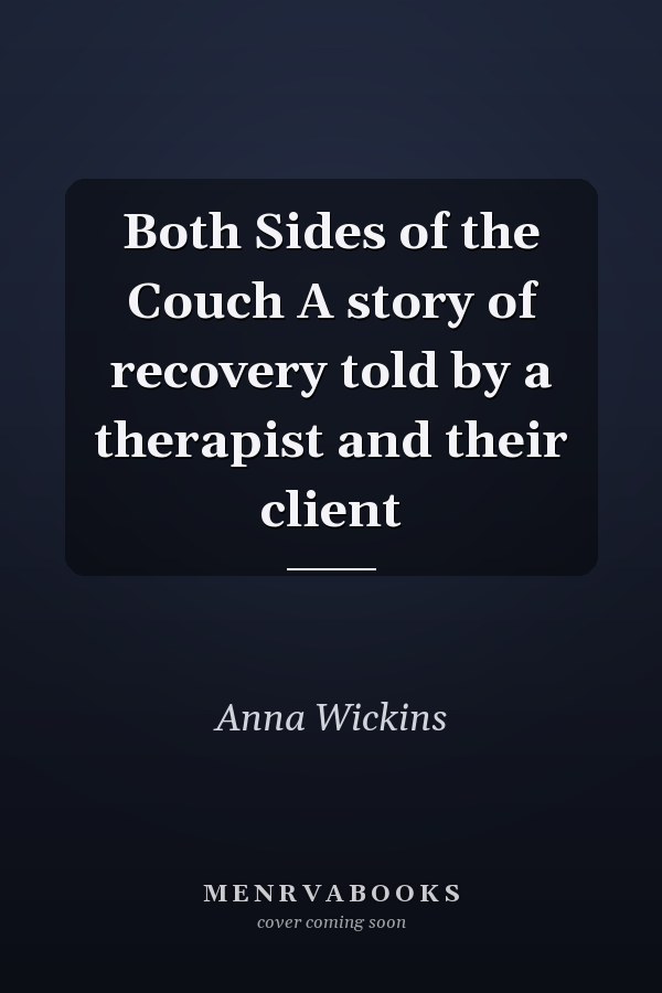Both Sides of the Couch A story of recovery told by a therapist and their client